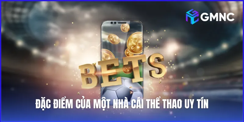 Cần nắm vững những đặc điểm của một nhà cái thể thao uy tín
